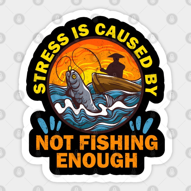 Stress is caused by not fishing enough Sticker by alcoshirts